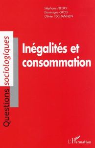 Inégalités et consommation. Analyse sociologique de la consommation des ménages en Suisse - Fleury Stéphane - Gros Dominique - Tschannen Olivi