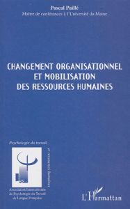 Changement organisationnel et mobilisation des ressources humaines - Paillé Pascal