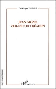 Jean Giono, Violence et création - Grosse Dominique