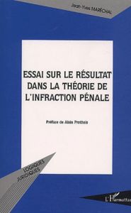 Essai sur le résultat dans la théorie de l'infraction pénale - Maréchal Jean-Yves - Prothais Alain