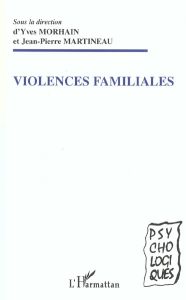 Violences familiales - Morhain Yves - Martineau Jean-Pierre