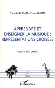 Apprendre et enseigner la musique : représentations croisées - Regnard Françoise - Cramer Evelyn - Lammé Alain