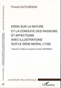 Essai sur la nature et la conduite des passions et affections avec illustrations sur le sens moral - Hutcheson Francis - Abiteboul Olivier