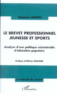 Le brevet professionnel jeunesse et sports. Analyse d'une politique ministérielle d'éducation popula - Martin Stéphane - Douard Olivier