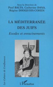La Méditerranée des Juifs. Exodes et enracinements - Dhoquois-Cohen Régine - Balta Paul - Dana Catherin