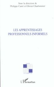 Les apprentissages professionnels informels - Carré Philippe - Charbonnier Olivier