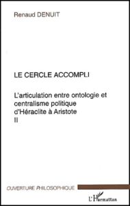 L'articulation entre ontologie et centralisme politique d'Héraclite à Aristote. Volume 2, Le cercle - Denuit Renaud