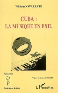 Cuba : la musique en exil - Navarrete William - Manet Eduardo