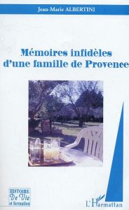 Mémoires infidèles d'une famille de Provence - Albertini Jean-Marie