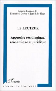 Le lecteur. Approche sociologique, économique et juridique - Dreyer Emmanuel - Le Floch Patrick - Fouassier Val