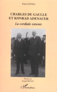 Charles de Gaulle et Konrad Adenauer. La cordiale entente - Legoll Paul - Rovan Joseph