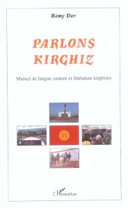 Parlons kirghiz. Manuel de langueorature, littérature kirghizes - Dor Rémy
