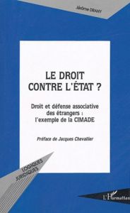 Le droit contre l'Etat ? Droit et défense associative des étrangers : l'exemple de la CIMADE - Drahy Jérôme - Chevalier Jacques