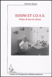 Susini et l'O.A.S. - Steuer Clément - Quissac Jean de
