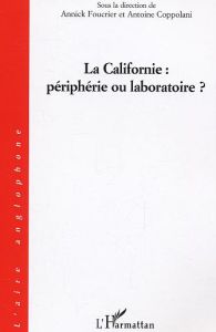 La Californie : périphérie ou laboratoire ? - Foucrier Annick - Coppolani Antoine
