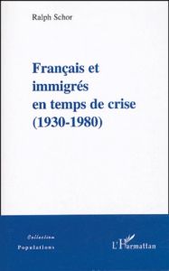 Français et immigrés en temps de crise . (1930-1980) - Schor Ralph