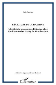 L'écriture de la sportive. Identité du personnage littéraire chez Paul Morand et Henry de Montherlan - Gaucher Julie