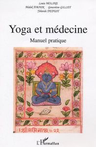 Yoga et médecine. Manuel pratique - Moline Louis - Daouk Malek - Gillet Geneviève - Dé