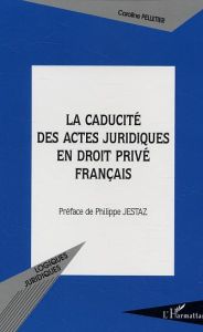 La Caducité des actes juridiques en droit privé français - Pelletier Caroline