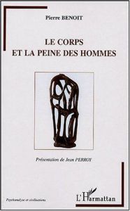 Le corps et la peine des hommes - Benoit Pierre - Perroy Jean