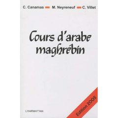 Cours d'arabe maghrébin. Edition 2005 - Canamas Christine - Neyreneuf Michel - Villet C