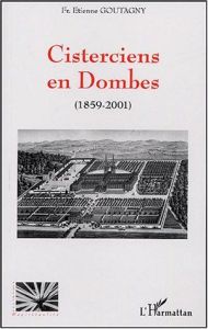 Cisterciens en Dombes. 1859-2001 - Goutagny Etienne - Quénardel Olivier