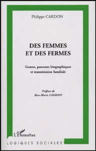 Des femmes et des fermes : Genres, parcours biographiques et transmission familiale. Une sociologie - Cardon Philippe - Lagrave Rose-Marie