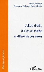 Culture d'élite, culture de masse et différence des sexes - Sellier Geneviève - Viennot Eliane