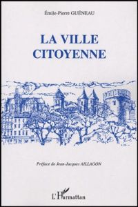La ville citoyenne - Guéneau Emile-Pierre - Aillagon Jean-Jacques