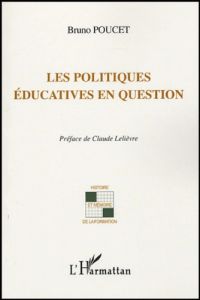 Les politiques éducatives en question - Poucet Bruno - Lelièvre Claude