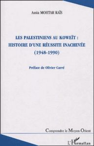 Les Palestiniens au Koweït : histoire d'une réussite inachevée (1948-1990) - Mohtar Kaïs Assia - Carré Olivier