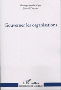 Gouverner les organisations - Dumez Hervé