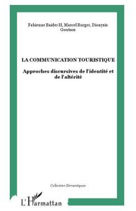 La communication touristique : Tourist Communication. Approches discursives de l'identité et de l'al - Baider Fabienne