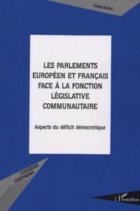 Les parlements européens et français face à la fonction législative communautaire. Aspects du défici - Blanc Didier