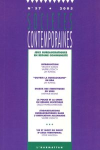 Sociétés contemporaines N° 57 - 2005 : Jeux bureaucratiques en régime communiste - Mazzella Sylvie - Favarel-Garrigues Gilles - Moine