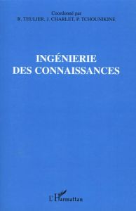 Ingénierie des connaissances. Avec 1 CD-ROM - Teulier Régine - Charlet Jean - Tchounikine Pierre