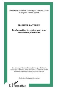 Habiter la Terre. Ecoformation terrestre pour une conscience planétaire - Pineau Gaston - Bachelart Dominique - Cottereau Do