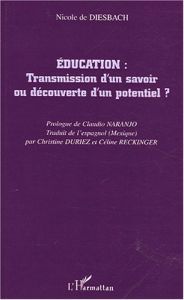 Education : transmission d'un savoir ou découverte d'un potentiel ? - Diesbach Nicole de - Naranjo Claudio - Duriez Chri