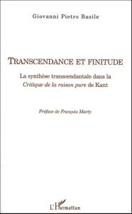 Transcendance et finitude. La synthèse transcendantale dans la Critique de la raison pure de Kant - Basile Giovanni Pietro - Marty François