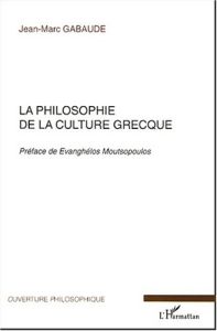 La philosophie de la culture grecque - Gabaude Jean-Marc