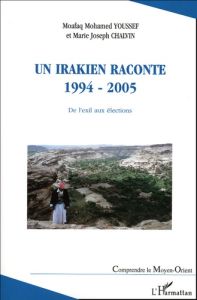 Un Irakien raconte 1994-2005. De l'exil aux élections - Chalvin Marie-Joseph - Youssef Moafaq-Mohamed