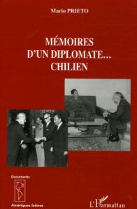 Mémoires d'un diplomate... chilien - Prieto Mario