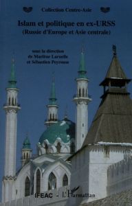 Islam et politique en ex-URSS (Russie d'Europe et Asie centrale) - Laruelle Marlène - Peyrouse Sébastien