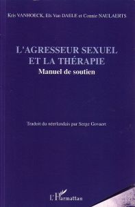 L'agresseur sexuel et la thérapie. Manuel de soutien - Vanhoeck Kris - Van Daele Els - Naulaerts Connie -