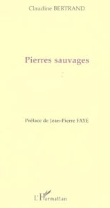 Pierres sauvages - Bertrand Claudine