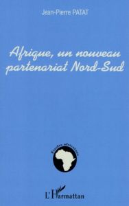 Afrique, un nouveau partenariat Nord-Sud - Patat Jean-Pierre