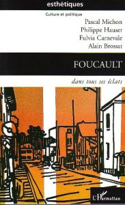 Foucault dans tous ses éclats - Michon Pascal - Hauser Philippe - Carnevale Fulvia