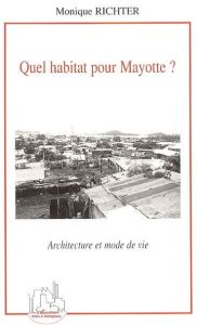 Quel habitat pour Mayotte ? Architecture et mode de vie - Richter Monique