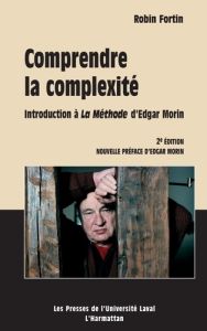 Comprendre la complexité. Introduction à La Méthode d'Edgar Morin, 2e édition - Fortin Robin - Morin Edgar