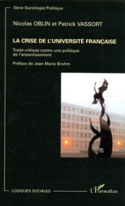 La Crise de l'Université française. Traité contre une politique de l'anéantissement - Oblin Nicolas - Vassort Patrick - Brohm Jean-Marie